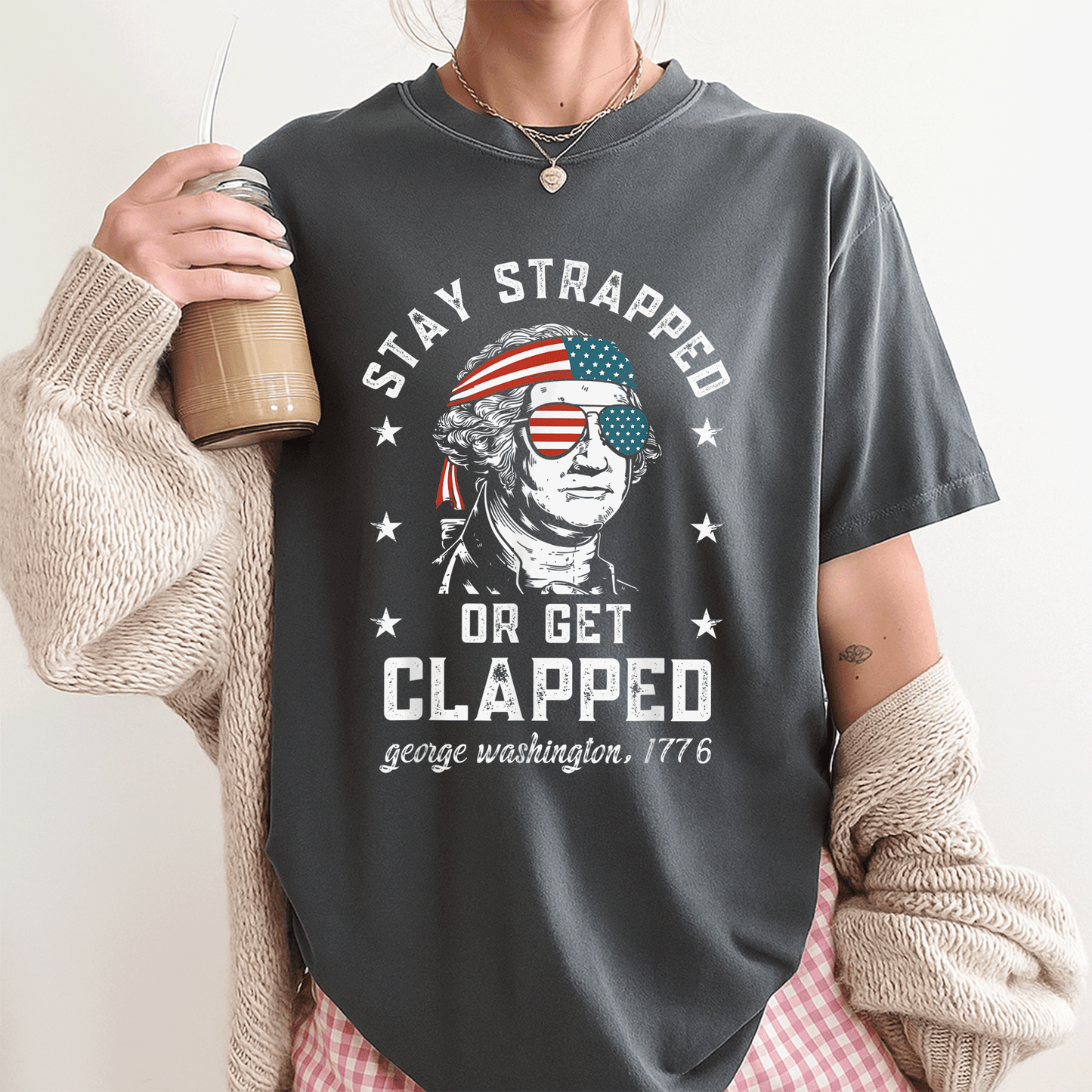 Stay Strapped or Get Clapped George Washington 4th of July T-Shirt Fun Patriotic Tee for Independence Day Celebrations - 3