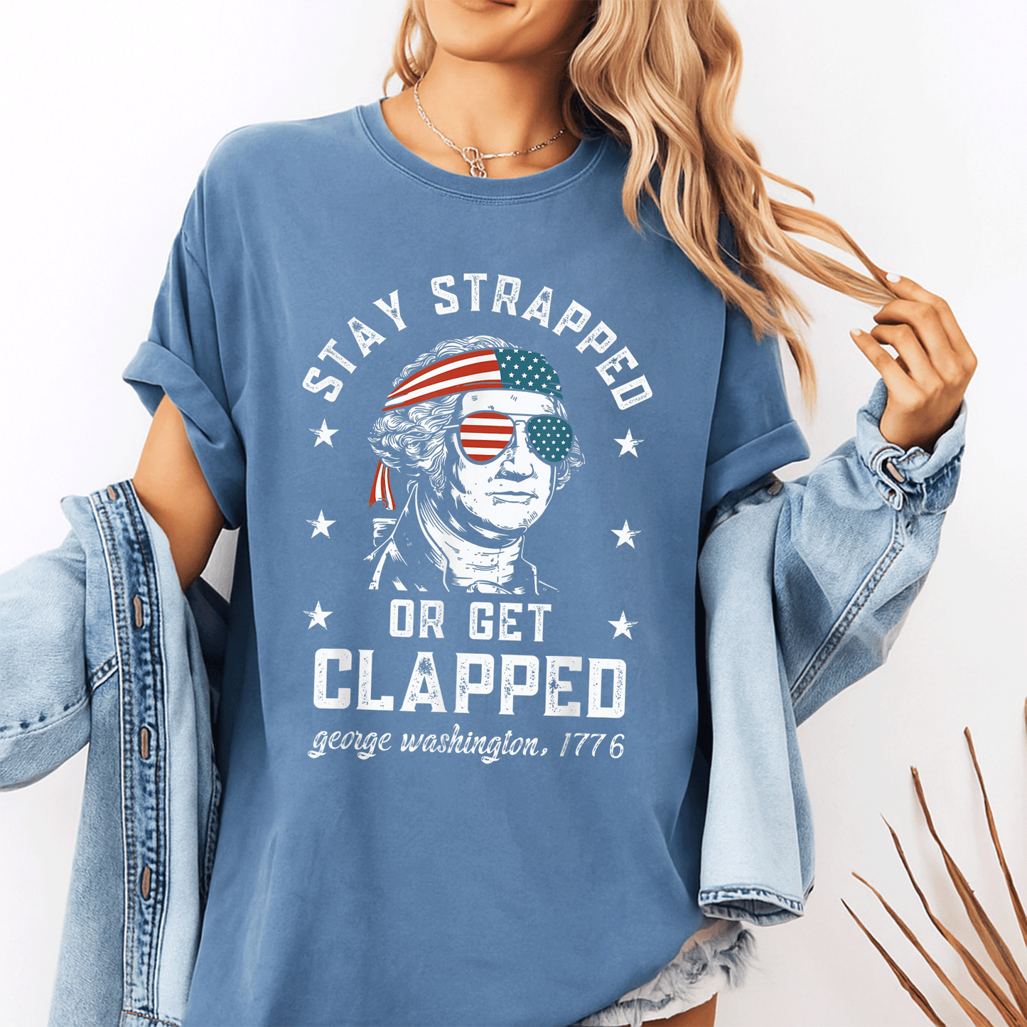 Stay Strapped or Get Clapped George Washington 4th of July T-Shirt Fun Patriotic Tee for Independence Day Celebrations - 10