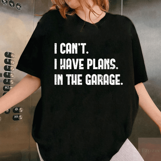I Can't I Have Plans In The Garage Funny Car Mechanic T-Shirt for Auto Enthusiasts and DIY Lovers - 1