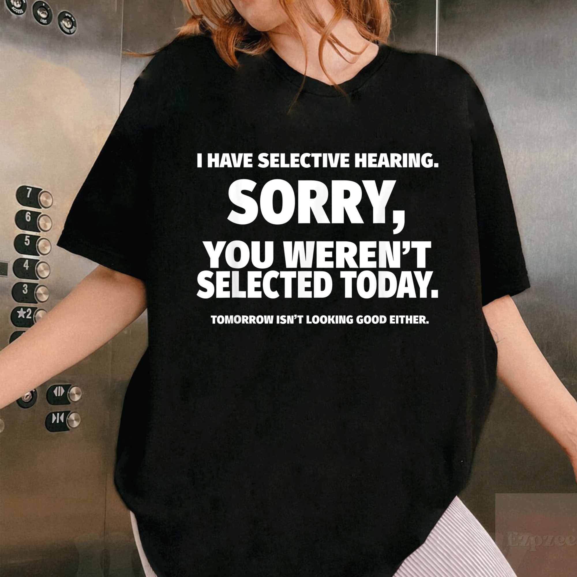 I Have Selective Hearing You Weren't Selected Funny T-Shirt for Humor Lovers and Sarcastic Friends Apparel - 1