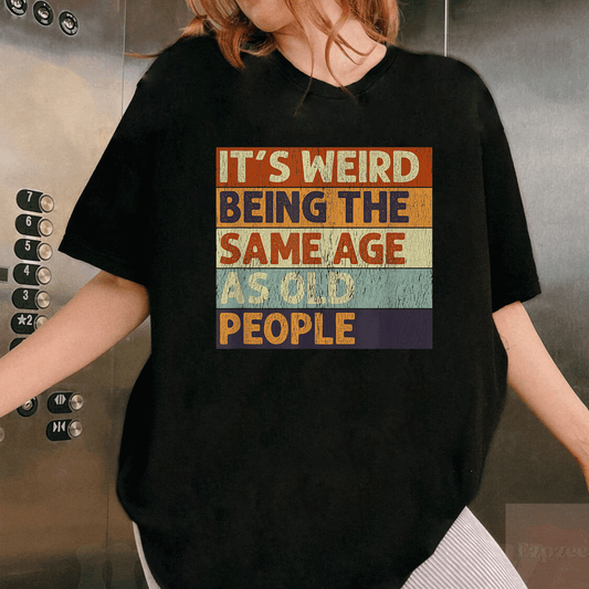 Retro Sarcastic T-Shirt It's Weird Being The Same Age As Old People Fun Graphic Tee for Unique Humor Lovers - 1
