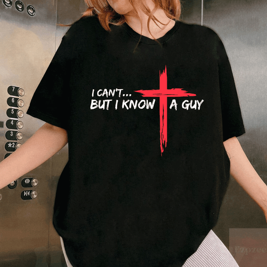 I Can't But I Know A Guy Jesus Cross Funny Christian T-Shirt - Humorous Faith-Based Tee for Believers and Friends - 1